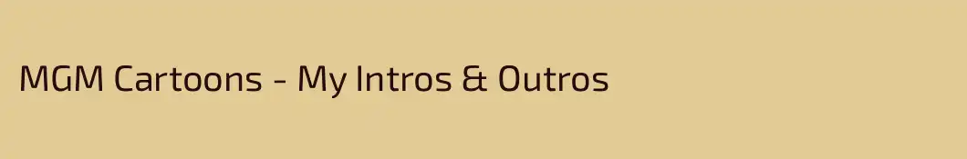 MGM Cartoons - My Intros & Outros